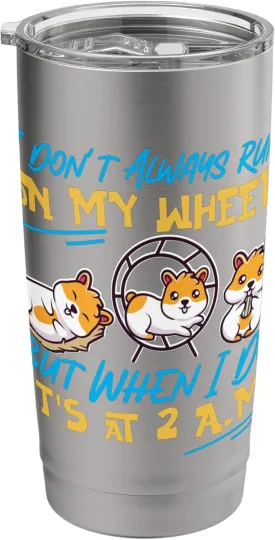 Hamster for Girls: I Don't Always Run on My Wheel Stainless Steel Insulated Tumbler